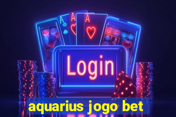 aquarius jogo bet